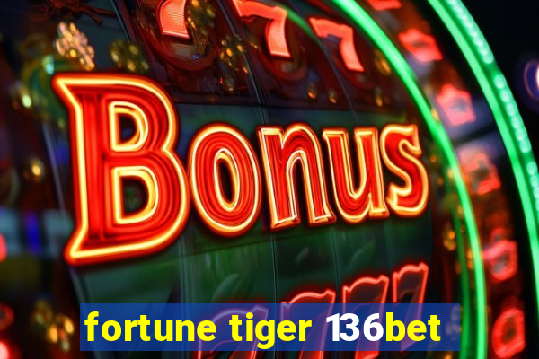 fortune tiger 136bet